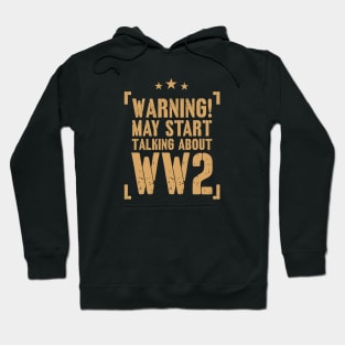 Warning! May Start Talking About WW2 Enthusiast Gift Hoodie